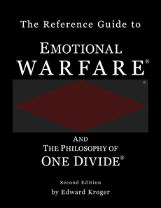 The Reference Guide to Emotional Warfare®
And The Philosophy of One Divide®